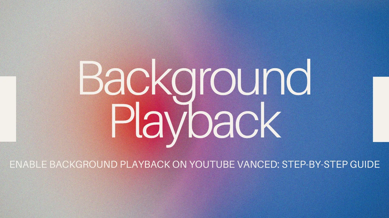 How to Enable YouTube Vanced Background Playback: Step-by-Step Guide for Android 2026 1 Enable Background Playback feature image