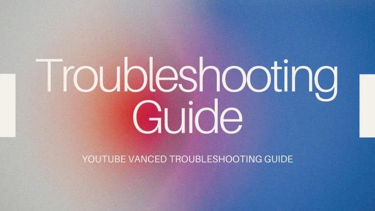 YouTube Vanced Troubleshooting Guide