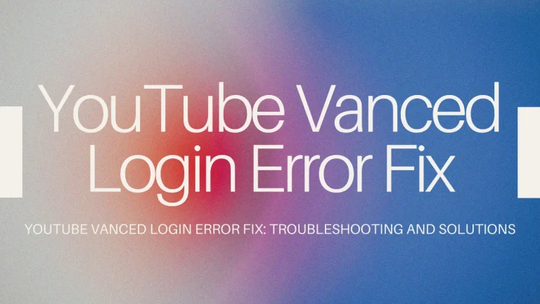 YouTube Vanced Login Error Fix: Troubleshooting and Solutions